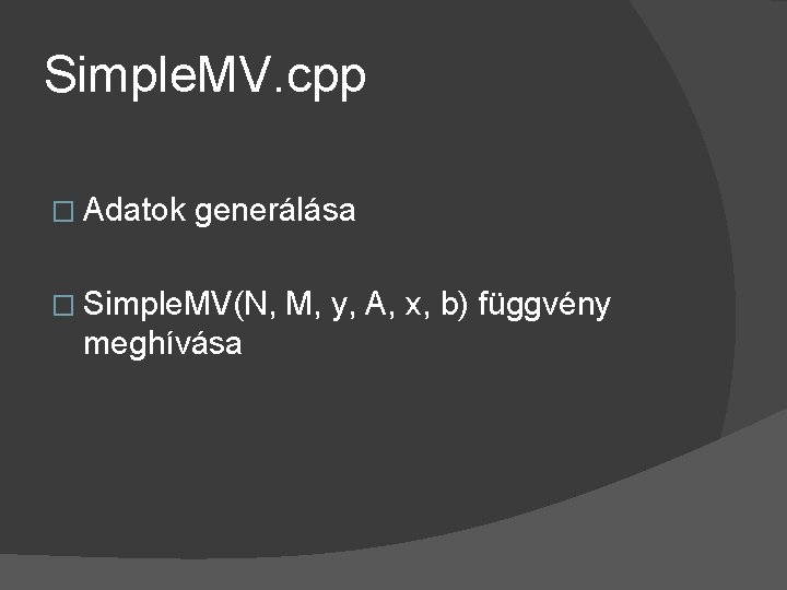 Simple. MV. cpp � Adatok generálása � Simple. MV(N, meghívása M, y, A, x,