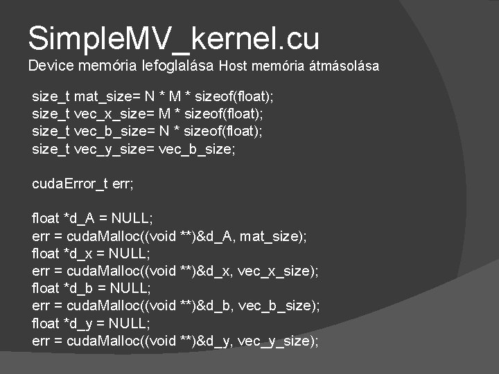 Simple. MV_kernel. cu Device memória lefoglalása Host memória átmásolása size_t mat_size= N * M