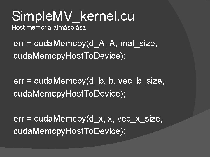 Simple. MV_kernel. cu Host memória átmásolása err = cuda. Memcpy(d_A, A, mat_size, cuda. Memcpy.