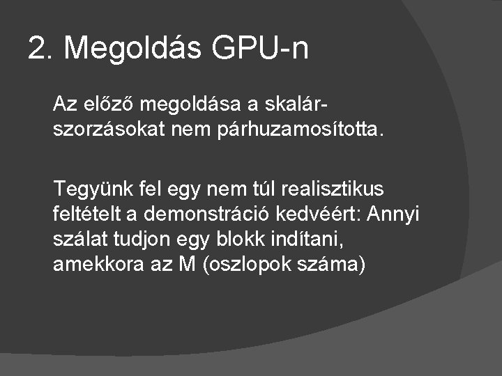 2. Megoldás GPU-n Az előző megoldása a skalárszorzásokat nem párhuzamosította. Tegyünk fel egy nem