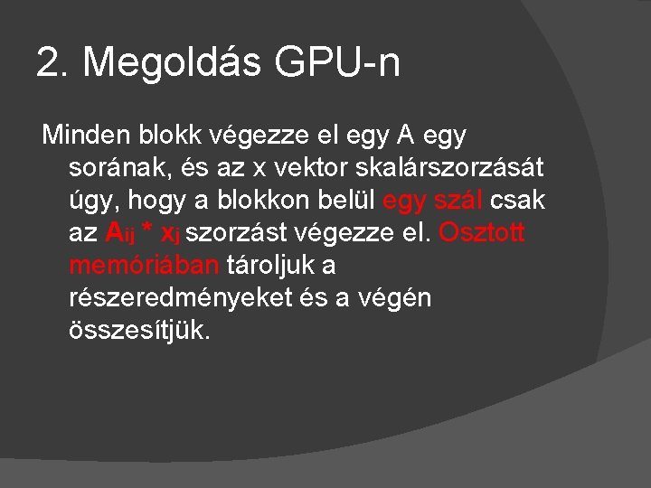 2. Megoldás GPU-n Minden blokk végezze el egy A egy sorának, és az x