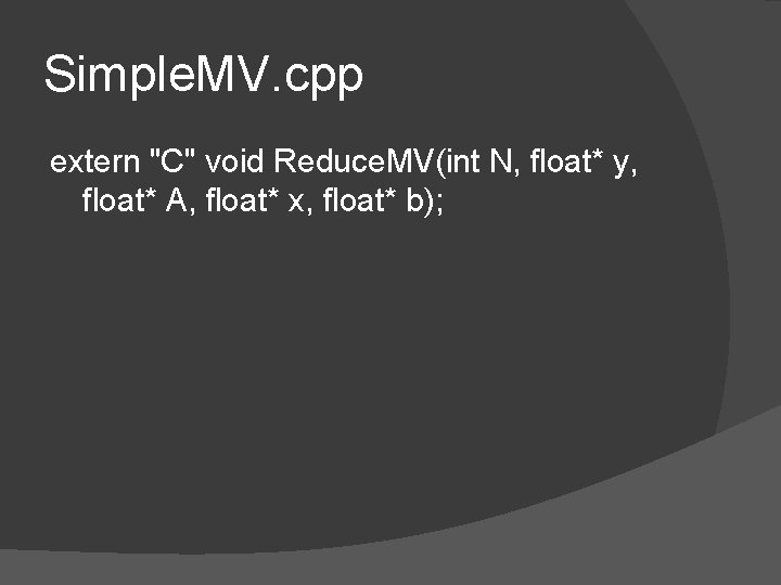 Simple. MV. cpp extern "C" void Reduce. MV(int N, float* y, float* A, float*