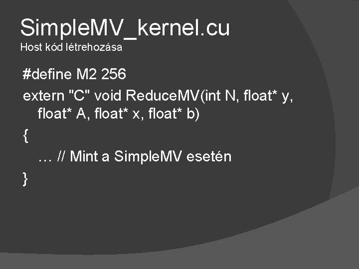 Simple. MV_kernel. cu Host kód létrehozása #define M 2 256 extern "C" void Reduce.