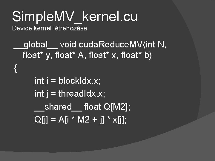 Simple. MV_kernel. cu Device kernel létrehozása __global__ void cuda. Reduce. MV(int N, float* y,