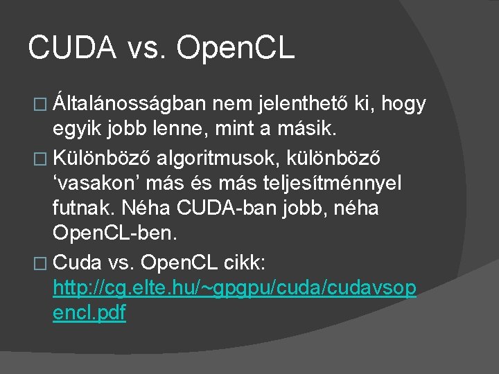 CUDA vs. Open. CL � Általánosságban nem jelenthető ki, hogy egyik jobb lenne, mint