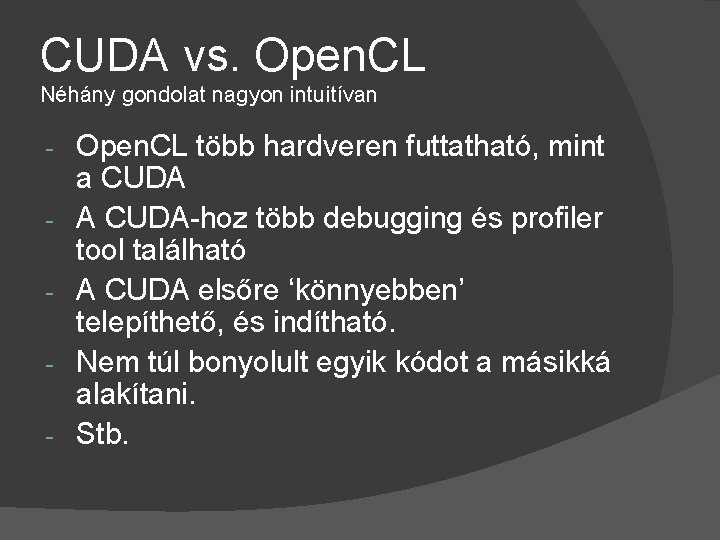 CUDA vs. Open. CL Néhány gondolat nagyon intuitívan - Open. CL több hardveren futtatható,