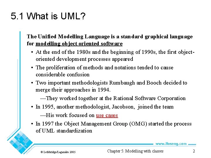 5. 1 What is UML? The Unified Modelling Language is a standard graphical language