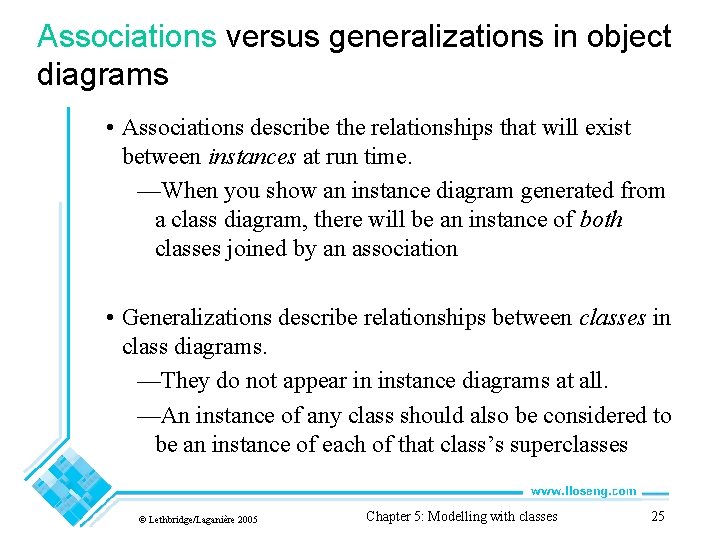 Associations versus generalizations in object diagrams • Associations describe the relationships that will exist