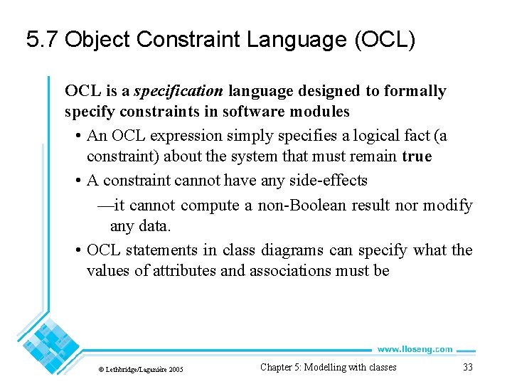 5. 7 Object Constraint Language (OCL) OCL is a specification language designed to formally