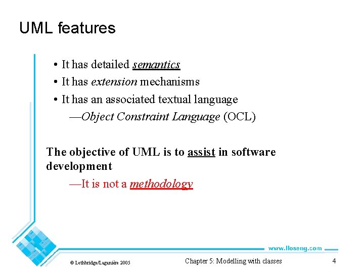 UML features • It has detailed semantics • It has extension mechanisms • It