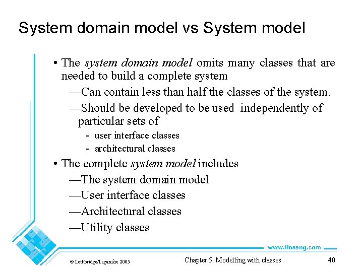 System domain model vs System model • The system domain model omits many classes