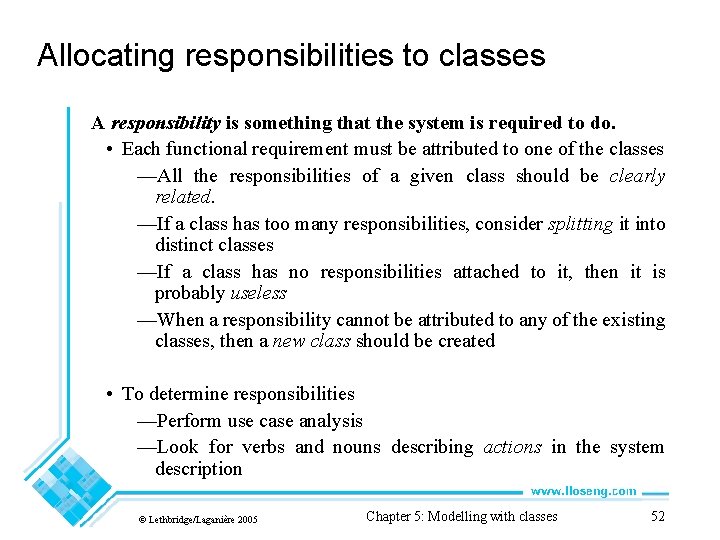 Allocating responsibilities to classes A responsibility is something that the system is required to