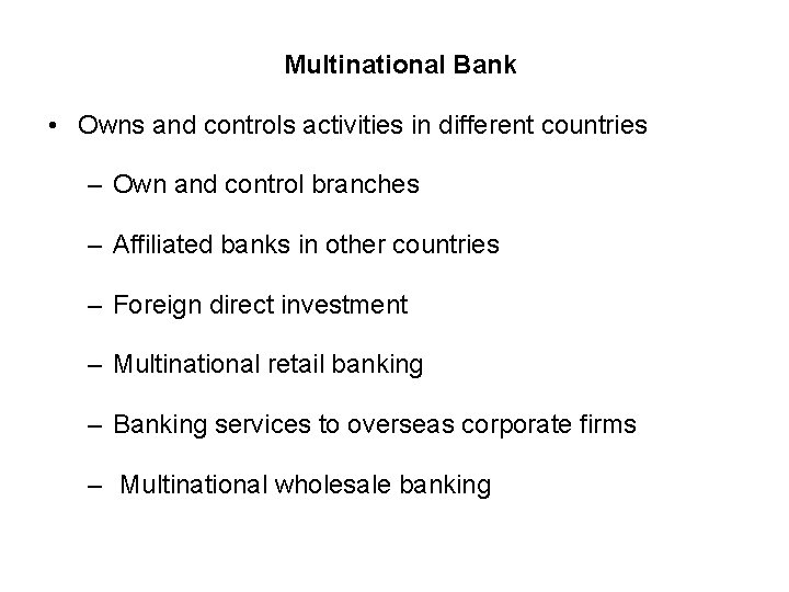 Multinational Bank • Owns and controls activities in different countries – Own and control