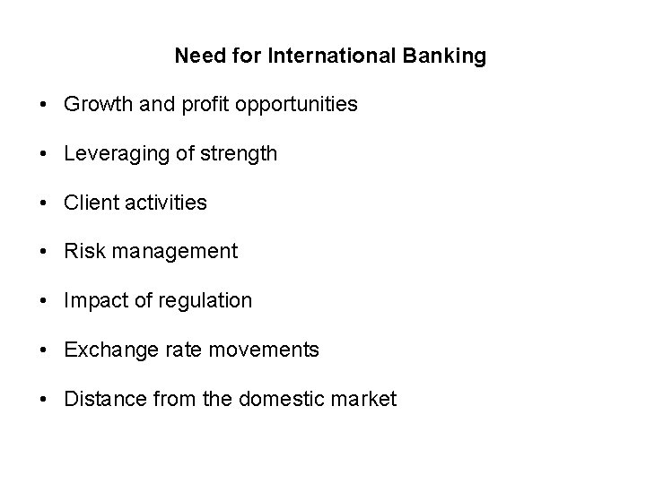 Need for International Banking • Growth and profit opportunities • Leveraging of strength •