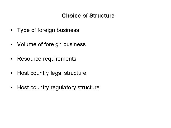 Choice of Structure • Type of foreign business • Volume of foreign business •