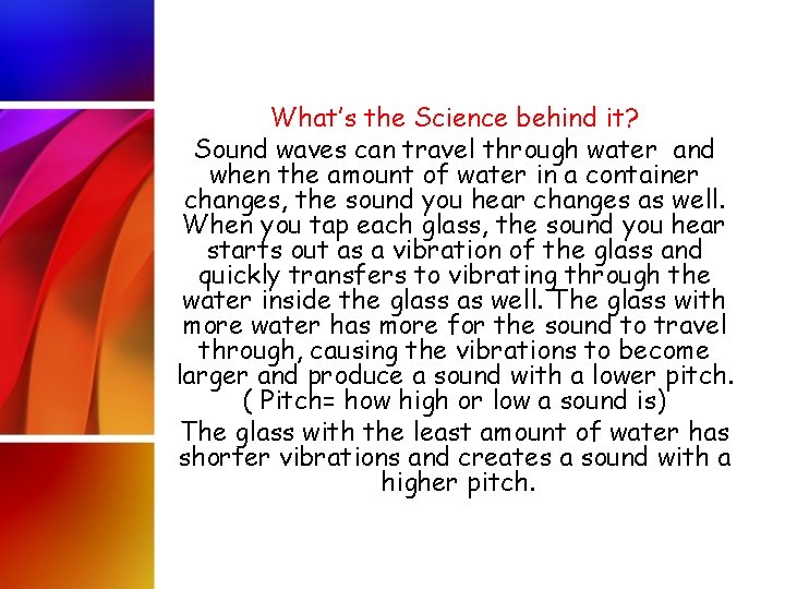 What’s the Science behind it? Sound waves can travel through water and when the
