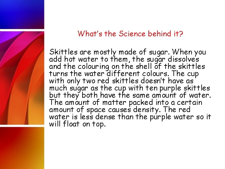 What’s the Science behind it? Skittles are mostly made of sugar. When you add