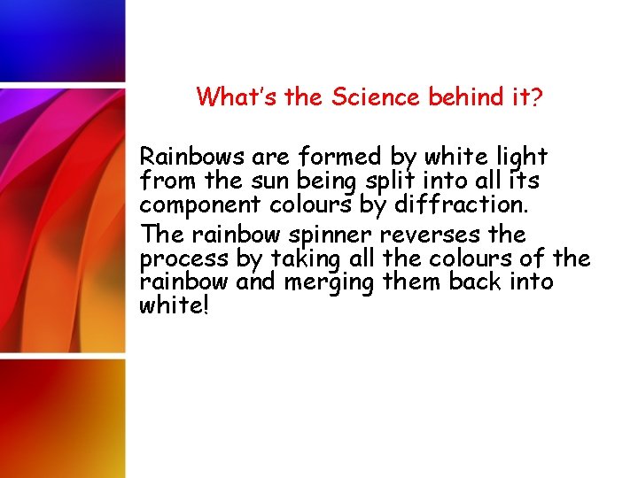 What’s the Science behind it? Rainbows are formed by white light from the sun