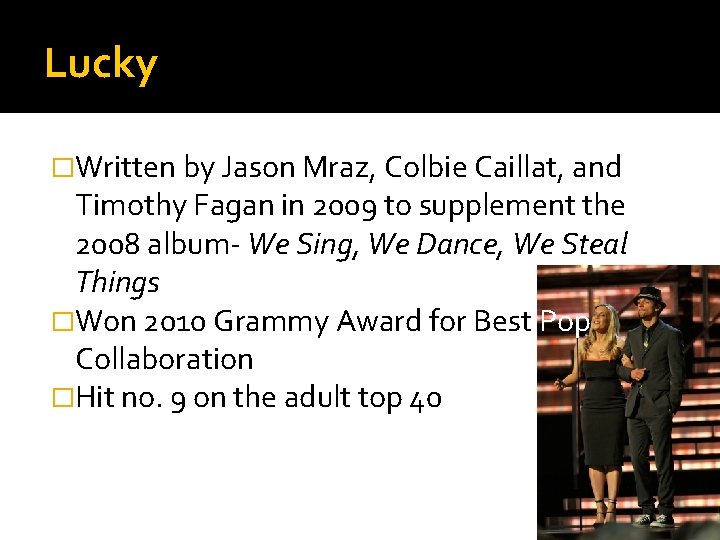 Lucky �Written by Jason Mraz, Colbie Caillat, and Timothy Fagan in 2009 to supplement