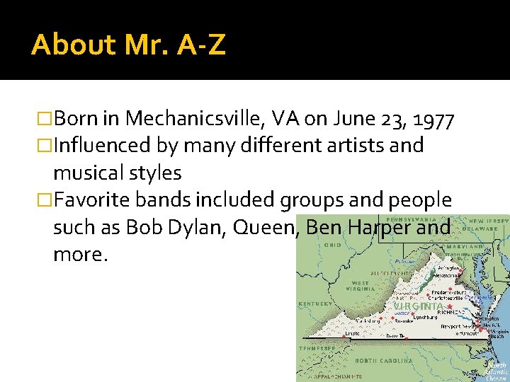 About Mr. A-Z �Born in Mechanicsville, VA on June 23, 1977 �Influenced by many