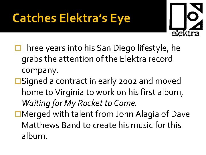 Catches Elektra’s Eye �Three years into his San Diego lifestyle, he grabs the attention