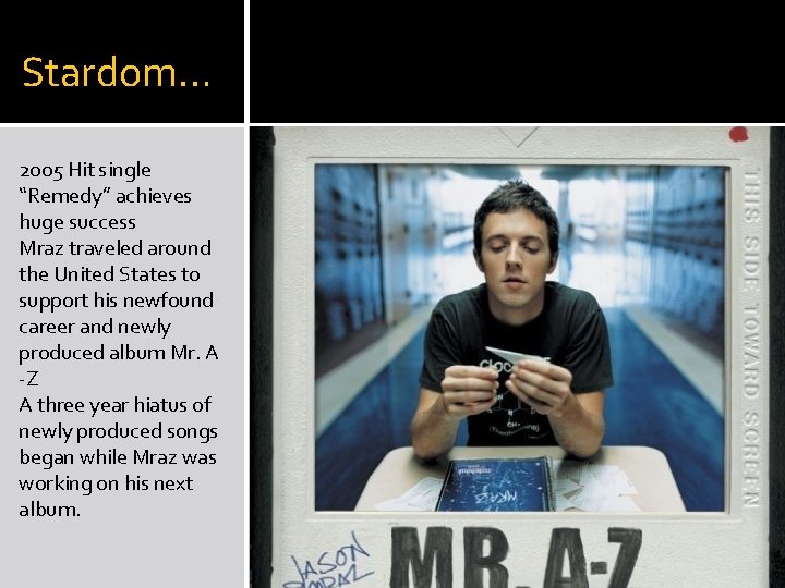 Stardom… 2005 Hit single “Remedy” achieves huge success Mraz traveled around the United States