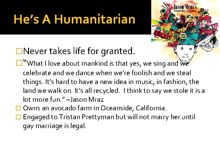 He’s A Humanitarian �Never takes life for granted. �“What I love about mankind is