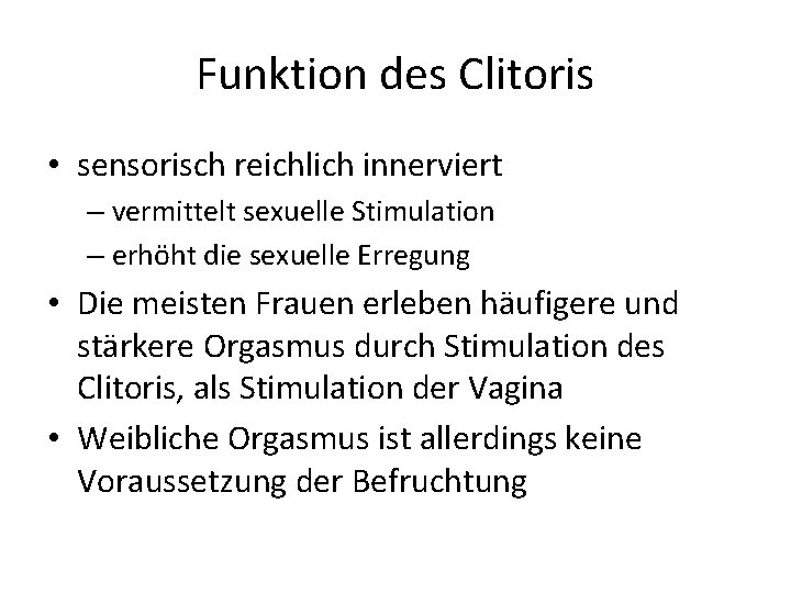 Funktion des Clitoris • sensorisch reichlich innerviert – vermittelt sexuelle Stimulation – erhöht die