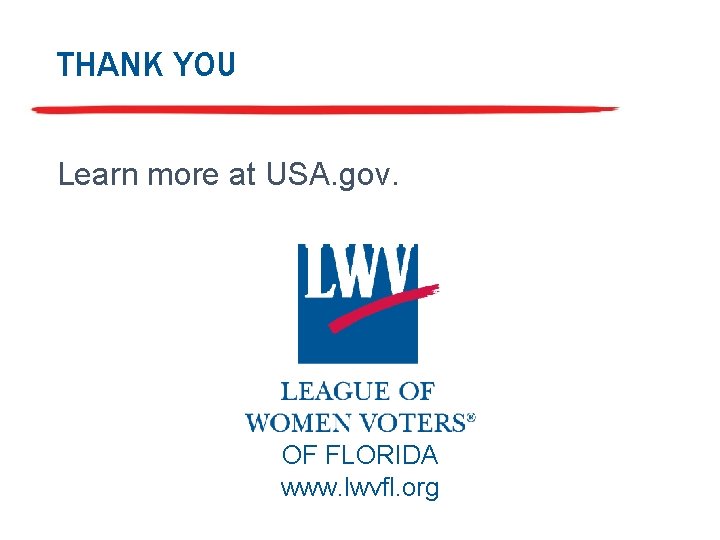 THANK YOU Learn more at USA. gov. OF FLORIDA www. lwvfl. org 