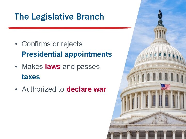 The Legislative Branch • Confirms or rejects Presidential appointments • Makes laws and passes