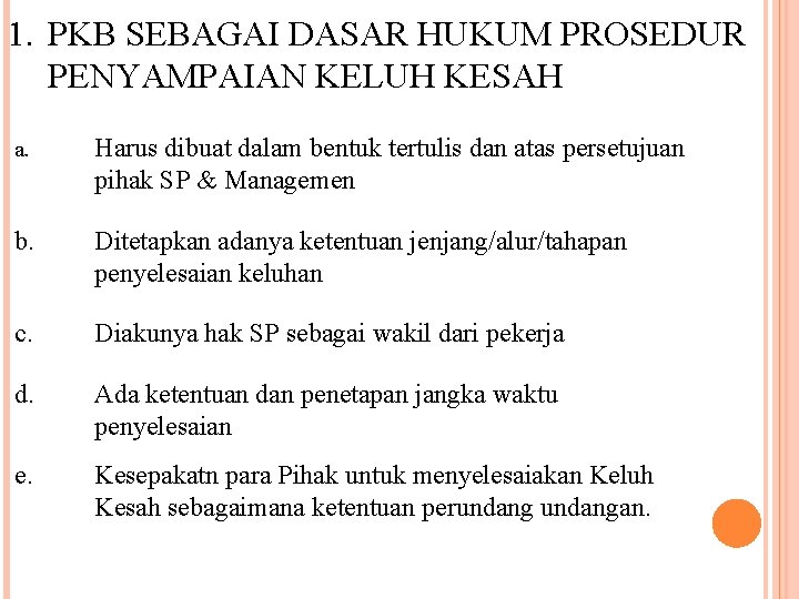 1. PKB SEBAGAI DASAR HUKUM PROSEDUR PENYAMPAIAN KELUH KESAH a. Harus dibuat dalam bentuk 1. PKB SEBAGAI DASAR HUKUM PROSEDUR PENYAMPAIAN KELUH KESAH a. Harus dibuat dalam bentuk