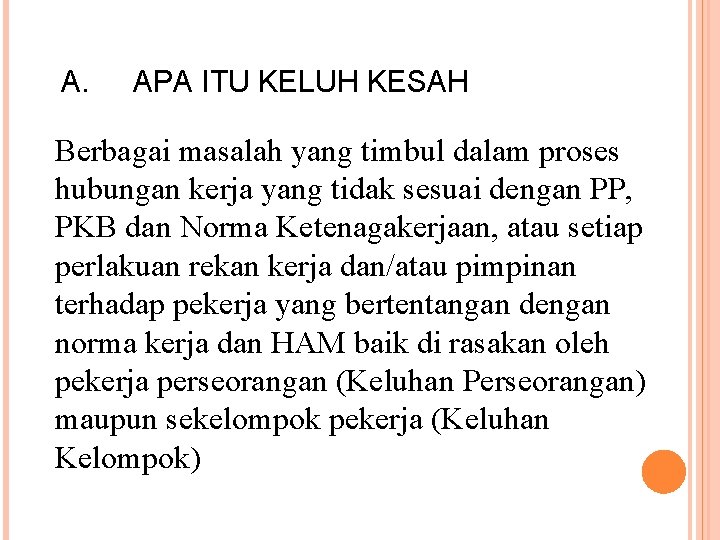 A. APA ITU KELUH KESAH Berbagai masalah yang timbul dalam proses hubungan kerja yang A. APA ITU KELUH KESAH Berbagai masalah yang timbul dalam proses hubungan kerja yang