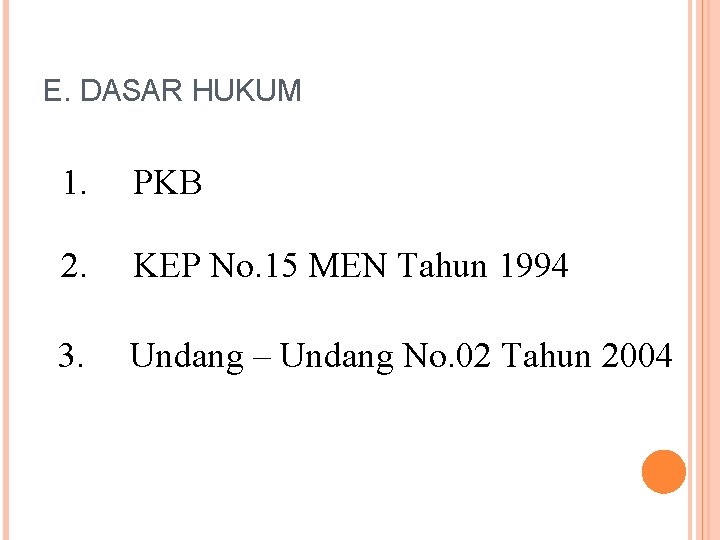 E. DASAR HUKUM 1. PKB 2. KEP No. 15 MEN Tahun 1994 3. Undang