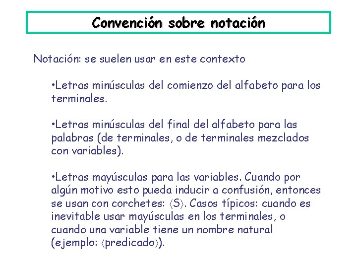 Convención sobre notación Notación: se suelen usar en este contexto • Letras minúsculas del