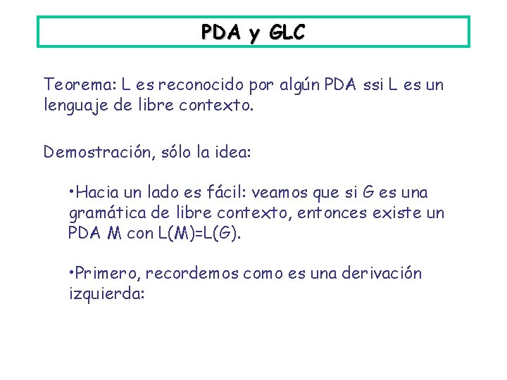 PDA y GLC Teorema: L es reconocido por algún PDA ssi L es un