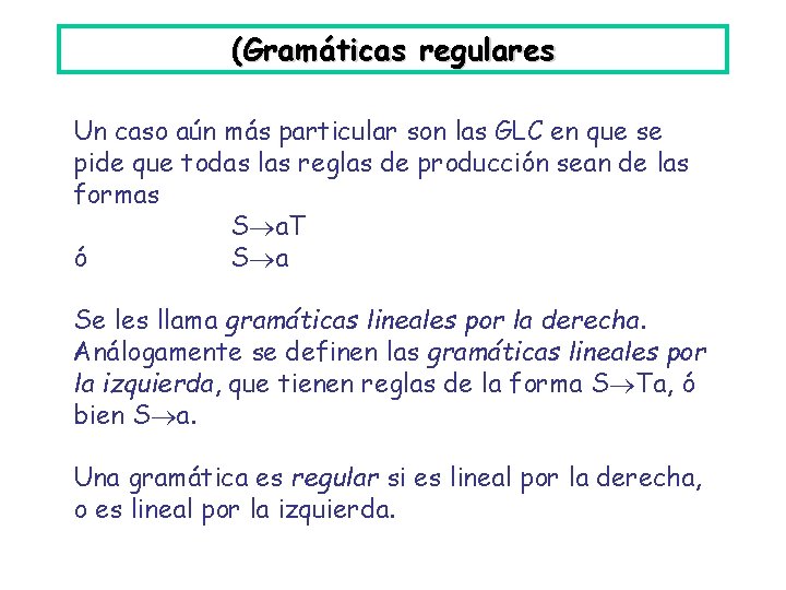 (Gramáticas regulares Un caso aún más particular son las GLC en que se pide