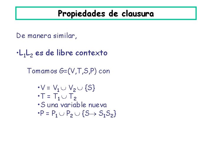 Propiedades de clausura De manera similar, • L 1 L 2 es de libre