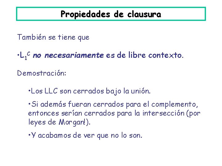 Propiedades de clausura También se tiene que • L 1 C no necesariamente es