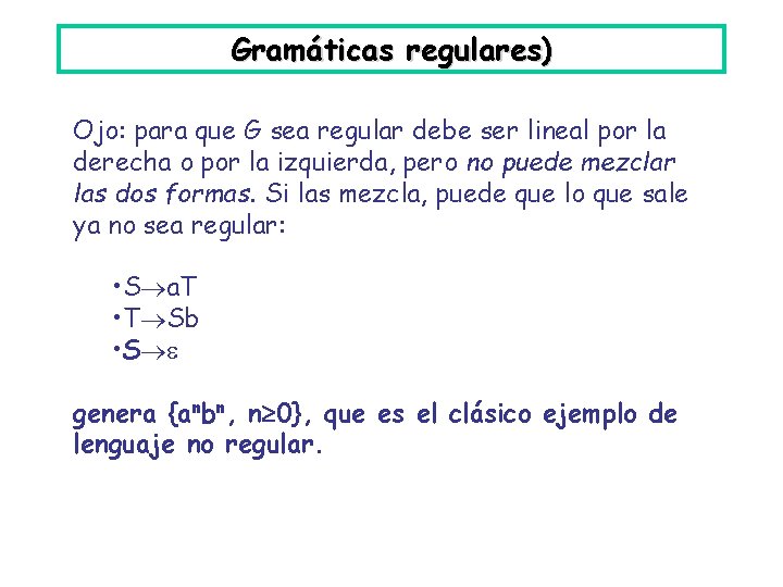 Gramáticas regulares) Ojo: para que G sea regular debe ser lineal por la derecha