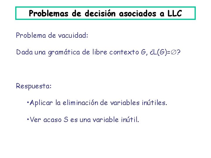 Problemas de decisión asociados a LLC Problema de vacuidad: Dada una gramática de libre