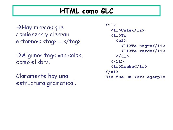 HTML como GLC Hay marcas que comienzan y cierran entornos: <tag>. . . </tag>