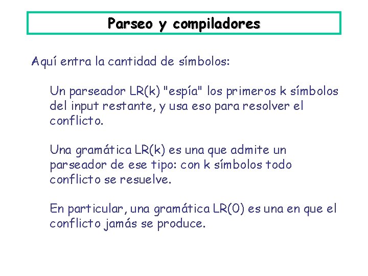 Parseo y compiladores Aquí entra la cantidad de símbolos: Un parseador LR(k) "espía" los