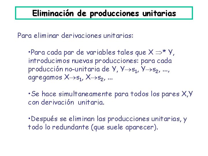 Eliminación de producciones unitarias Para eliminar derivaciones unitarias: • Para cada par de variables