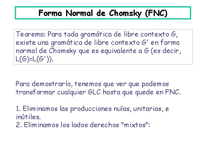 Forma Normal de Chomsky (FNC) Teorema: Para toda gramática de libre contexto G, existe