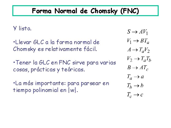 Forma Normal de Chomsky (FNC) Y listo. • Llevar GLC a la forma normal
