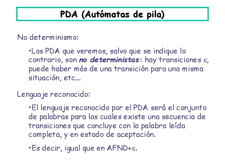 PDA (Autómatas de pila) No determinismo: • Los PDA que veremos, salvo que se