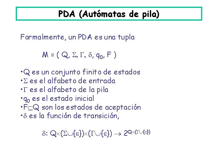 PDA (Autómatas de pila) Formalmente, un PDA es una tupla M = ( Q,