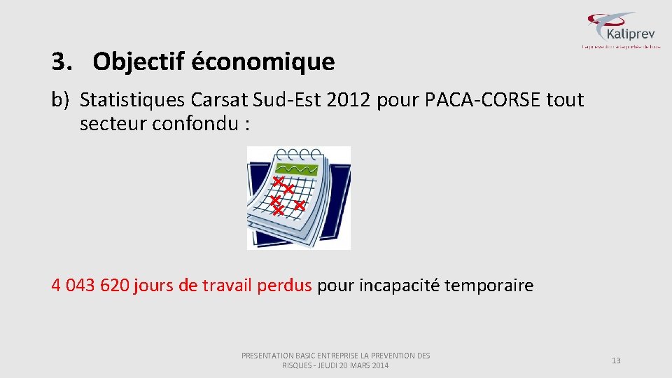 3. Objectif économique b) Statistiques Carsat Sud-Est 2012 pour PACA-CORSE tout secteur confondu :