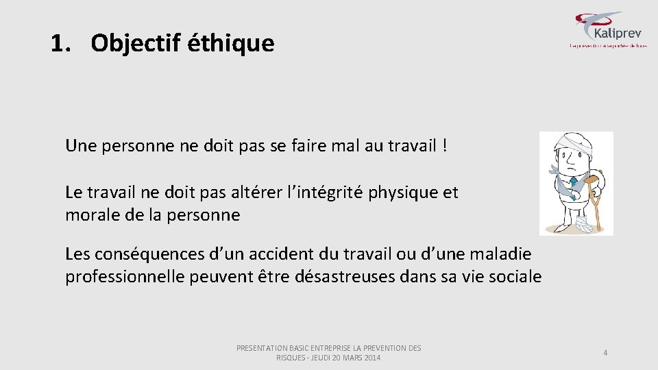 1. Objectif éthique Une personne ne doit pas se faire mal au travail !