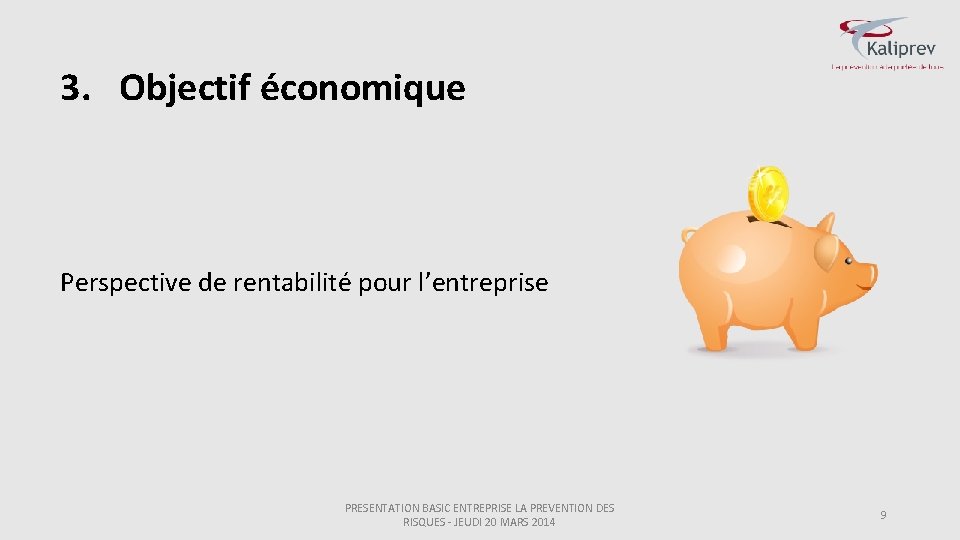 3. Objectif économique Perspective de rentabilité pour l’entreprise PRESENTATION BASIC ENTREPRISE LA PREVENTION DES